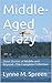Middle-Aged Crazy by Lynne M. Spreen