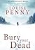 Bury Your Dead by Louise Penny