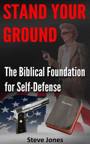 Stand Your Ground: The Biblical Foundation For Self-Defense (Kindle Edition)