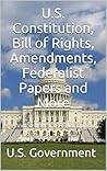 U.S. Constitution, Bill of Rights, Amendments, Federalist Papers and More!: Annotated Version - English Edition U.S. Constitution, Bill of Rights, Amendments, Federalist Papers and More!: Annotated Version - English Edition