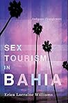 Sex Tourism in Bahia: Ambiguous Entanglements (NWSA / UIP First Book Prize) Sex Tourism in Bahia: Ambiguous Entanglements (NWSA / UIP First Book Prize)