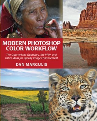 Modern Photoshop Color Workflow The Quartertone Quandary, the PPW, and Other Ideas for Speedy Image Enhancement (Paperback)