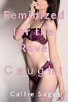 Feminized for the Rave: Caught (Crossdressing, Feminization, FFM Threesome Erotica) (Feminized for the Rave 1) Feminized for the Rave: Caught (Crossdressing, Feminization, FFM Threesome Erotica) (Feminized for the Rave 1)