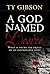 A God Named Desire by Ty Gibson A God Named Desire by Ty Gibson