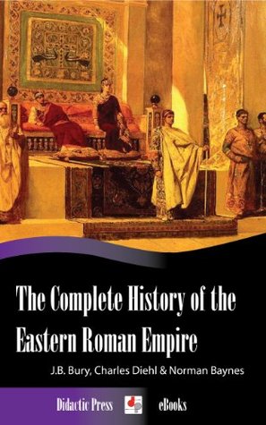The Complete History of the Eastern Roman Empire (Kindle Edition)