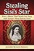 Stealing Sisi's Star by Jennifer Bowers Bahney