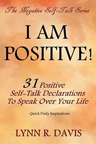 I Am Positive: 31 Positive Self Talk Declarations to Speak Faith Over Your Life: Scripture Confessions, Inspirational Devotions, And Mantras for Success (Faith-Based Personal Development Book 1)