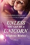 Unless You Can Be a Unicorn by Delphina Henley
