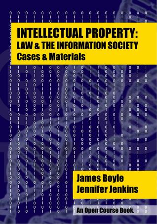 Intellectual Property: Law & the Information Society - Cases & Materials: An Open Casebook: 2014 Edition (Open Course Book)