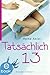 Tatsächlich 13 (Alles, was Mädchen wissen sollten #1)