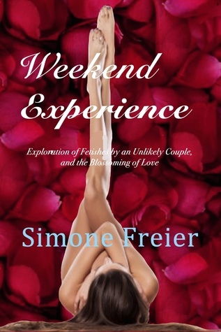 Weekend Experience: Exploration of Fetishes and the Flowering of Love in an Unlikely Couple (Paperback)