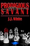 Prodigious Savant by J.J.  White
