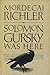 Solomon Gursky Was Here, a novel by Mordecai Richler