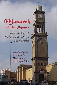 Monarch of the Square: An Anthology of Muhammad Zafzaf’s Short Stories (Middle East Literature In Translation)