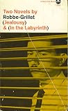 Jealousy & In the Labyrinth by Alain Robbe-Grillet Jealousy & In the Labyrinth by Alain Robbe-Grillet