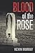 Blood of the Rose by Kevin    Murray