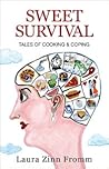 Sweet Survival - Tales of Cooking & Coping by Laura Zinn Fromm
