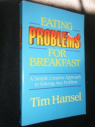 Eating Problems for Breakfast: A Simple, Creative Approach to Solving Any Problem (Hardcover)
