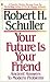 Your Future is Your Friend: Ancient Answers to Modern Problems