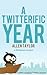 A Twitterific Year: 1,000+ Twitter Poems (a #twitpoem project)