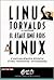 Il était une fois Linux: L'extraordinaire histoire d'une révolution accidentelle
