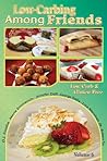 Low Carb-ing Among Friends Cookbooks: 100% Gluten-free, Low-carb, Atkins, Wheat-free, Sugar-Free, Recipes, Low-Carb Diet, Cookbook Vol-5 Low Carb-ing Among Friends Cookbooks: 100% Gluten-free, Low-carb, Atkins, Wheat-free, Sugar-Free, Recipes, Low-Carb Diet, Cookbook Vol-5
