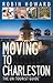 Moving to Charleston: The Un-Tourist Guide®