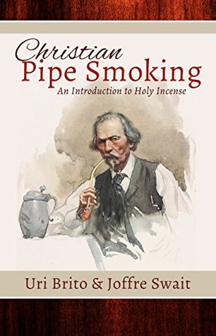 Christian Pipe-Smoking: An Introduction to Holy Incense (Kindle Edition)
