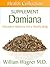 The Damiana Supplement: Alternative Medicine for a Healthy Body (Health Collection)