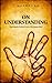 On Understanding: Exploring the Furthest Limits of the Human Mind (Essays, #4)