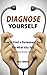 Diagnose Yourself: How to Find a Permanent Cure For What Ails You