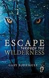 Escape Through the Wilderness by Gary Rodriguez