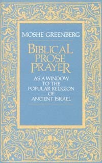 Biblical Prose Prayer: As a Window to the Popular Religion of Ancient Israel (The Taubman Lectures in Jewish Studies. Sixth Series)