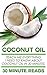 Coconut Oil: Teach Me Everything I Need To Know About Coconut Oil In 30 Minutes (Coconut Oil - Coconut Oil for Weight Loss - Coconut Oil Hacks - Coconut Oil Benefits)