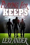 Playing for Keeps by Lexi Ander