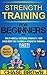Strength Training: For Beginners - Build Muscle, Increase Strength, and Shed Body Fat Through Strength Training FAST! (Strength Training, Increase Strength, Lose Body Fat Book 1)