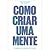 Como Criar uma Mente: os segredos do pensamento humano