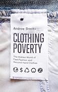 Clothing Poverty: The Hidden World of Fast Fashion and Second-Hand Clothes