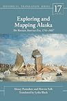 Exploring and Mapping Alaska: The Russian America Era, 1741-1867 (Rasmuson Library Historic Translation)