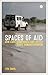 Spaces of Aid: How Cars, Compounds and Hotels Shape Humanitarianism