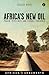Africa's New Oil: Power, Pi...