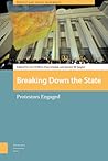 Breaking Down the State (Protest and Social Movements) Breaking Down the State (Protest and Social Movements)