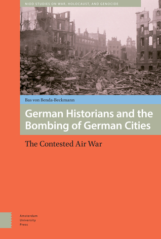 German Historians and the Bombing of German Cities (War, Conflict and Genocide Studies)