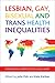 Lesbian, Gay, Bisexual and Trans Health Inequalities: International Perspectives in Social Work