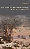 The Cultural Crisis of the Danish Golden Age: Heiberg, Martensen, and Kierkegaard (Danish Golden Age Studies)