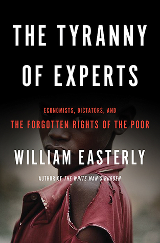 The Tyranny of Experts: Economists, Dictators, and the Forgotten Rights of the Poor