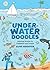Underwater Doodles: Amazing Scenes to Complete and Create