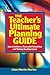 Teacher's Ultimate Planning Guide: How to Achieve a Successful School Year and Thriving Teaching Career