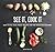 See It, Cook It: Easy-to-Do, Fool-Proof Recipes for the Would-Be Gourmet