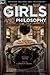Girls and Philosophy: This Book Isn't a Metaphor for Anything (Popular Culture and Philosophy, 86)